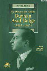 Kitap - Üç Dönem Bir Aydın: Burhan Asaf Belge (1899 1967) - Aytaç Yıldız - kitantik - kitaLog