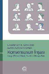 Kitap - Konsensusun İnşası; Kavga Etmeyi Bırak, Yaratıcı Olmaya Bak - Lawrence E. Susskind;Sema Alpan Atamer - kitantik - kitaLog