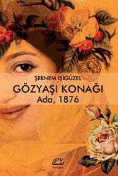 Kitap - Gözyaşı Konağı; Ada 1876 - Şebnem İşigüzel - kitantik - kitaLog