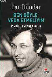 Kitap - Ben Böyle Veda Etmeliyim; İsmail Cem Anlatıyor - Can Dündar - kitantik - kitaLog