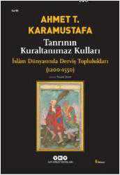 Kitap - Tanrının Kuraltanımaz Kulları; İsl&acirc;m Dünyasında Derviş Toplulukları (1200-1550) - Ahmet T. Karamustafa - kitantik - kitaLog