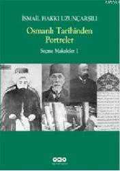 Kitap - Osmanlı Tarihinden Portreler; Seçme Makaleler 1 - İsmail Hakkı Uzunçarşılı - kitantik - kitaLog