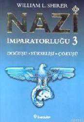 Kitap - Nazi İmparatorluğu 3; Doğuşu - Yükselişi - Çöküşü - William L. Shirer - kitantik - kitaLog