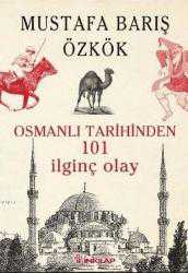 Kitap - Osmanlı Tarihinden 101 İlginç Olay - Mustafa Barış Özkök - kitantik - kitaLog