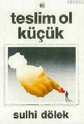 Kitap - Teslim Ol Küçük - Sulhi Dölek - kitantik - kitaLog