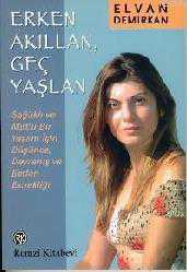 Kitap - Erken Akıllan, Geç Yaşlan; Sağlıklı ve Mutlu Bir Yaşam İçin Düşünce, Davranış ve Beden Esnekliği - Elvan Demirkan - kitantik - kitaLog