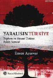 Kitap - Yaralısın Türkiye; Toplum ve Siyaset Üstüne Aykırı Sorular - Enver Aysever - kitantik - kitaLog