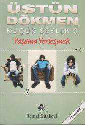 Kitap - Küçük Şeyler 3 - Yaşama Yerleşmek - Üstün Dökmen - kitantik - kitaLog