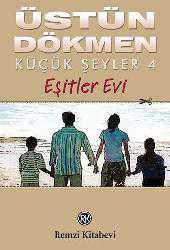 Kitap - Küçük Şeyler 4; Eşitler Evi - Üstün Dökmen - kitantik - kitaLog