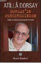 Kitap - Dorsay'ın Penceresinden; Kültür ve Sanat Dünyamızdan Portreler - Atill&acirc; Dorsay - kitantik - kitaLog