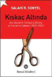 Kitap - Kıskaç Altında; Dış Güçlerin Türkiyeyi Bölme ve Yıpratma Çabaları (1923-2000) - Salahi R. Sonyel - kitantik - kitaLog