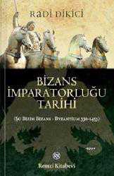 Kitap - Bizans İmparatorluğu Tarihi; Şu Bizim Bizans - Byzantium 330-1453 - Radi Dikici - kitantik - kitaLog
