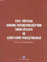 Kitap - XVIII. Yüzyılda Osmanlı İmparatorluğu'nun İskan Siyaseti ve Aşiretlerin Yerleştirilmesi - Yusuf Halaçoğlu - kitantik - kitaLog