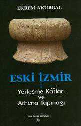 Kitap - Eski İzmir I; Yerleşme Katları ve Athena Tapınağı - Ekrem Akurgal - kitantik - kitaLog
