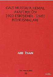 Kitap - Gazi Mustafa Kemal Atatürk'ün 1923 Eskişehir-İzmit Konuşmaları - Arı İnan - kitantik - kitaLog