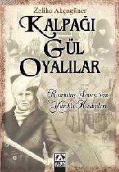Kitap - Kalpağı Gül Oyalılar; Kurtuluş Savaşı'nın Yürekli Kadınları - Zeliha Akçagüner - kitantik - kitaLog