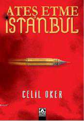Kitap - Ateş Etme İstanbul - Celil Oker - kitantik - kitaLog