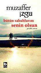 Kitap - Bütün Sabahlarım Senin Olsun - Muzaffer İzgü - kitantik - kitaLog