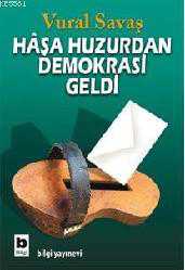 Kitap - Haşa Huzurdan Demokrasi Geldi - Vural Savaş - kitantik - kitaLog