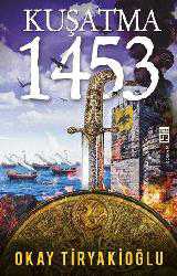 Kitap - Kuşatma - 1453 - Okay Tiryakioğlu - kitantik - kitaLog