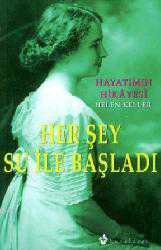 Kitap - Her Şey Su İle Başladı; Hayatımın Hikayesi - Helen Keller - kitantik - kitaLog