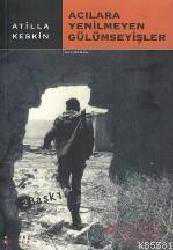 Kitap - Acılara Yenilmeyen Gülümseyişler - Atilla Keskin - kitantik - kitaLog