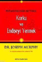 Kitap - Potansiyelinizi Arttırın; Korku ve Endişeyi Yenmek - Joseph Murphy - kitantik - kitaLog
