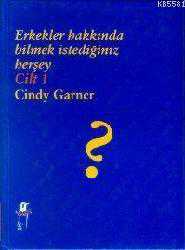 Kitap - Erkekler Hakkında Bilmek İstediğiniz Herşey Cilt 1 - Cindy Garner - kitantik - kitaLog
