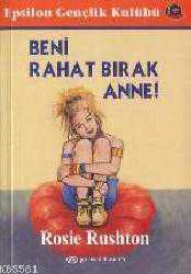 Kitap - Beni Rahat Bırak Anne ! - Rosie Rushton - kitantik - kitaLog
