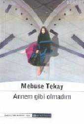 Kitap - Annem Gibi Olmadım - Mebuse Tekay - kitantik - kitaLog