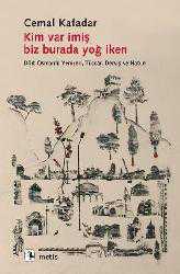 Kitap - Kim Var İmiş Biz Burada Yoğ İken; Dört Osmanlı: Yeniçeri, Tüccar, Derviş ve Hatun - Cemal Kafadar - kitantik - kitaLog