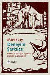 Kitap - Deneyim Şarkıları; Evrensel Bir Tema Üzerine Modern Çeşitlemeler - Martin Jay - kitantik - kitaLog
