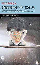 Kitap - Filozofça Epistemolojik Kopuş; Sanat ve Politikada Bilim ve Felsefede Roman, Resim ve Şiirde Kopuşa Doğru: Muzaffer Oruçoğlu - Mehmet Akkaya - kitantik - kitaLog
