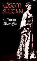 Kitap - Kösem Sultan - Ahmet Turan Oflazoğlu - Tüm Baskıları - kitantik - kitaLog