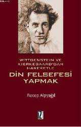 Kitap - Din Felsefesi Yapmak; Wıttgensteın ve Kıerkegaard'dan Hareketle - Recep Alpyağıl - kitantik - kitaLog