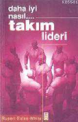 Kitap - Daha Iyi Nasıl... Takım Lideri - Rupert Eales White - kitantik - kitaLog