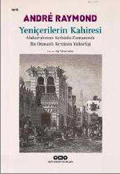 Kitap - Yeniçerilerin Kahiresi; Abdurrahman Kethüda Zamanında Bir Osmanlı Kentinin Yükselişi - Andre Raymond - kitantik - kitaLog