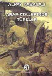 Kitap - Arap Çöllerinde Türkler - Alpay Kabacalı - kitantik - kitaLog