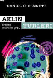 Kitap - Aklın Türleri; Bir Bilinç Anlayışına Doğru - Daniel J. Dennett - kitantik - kitaLog