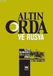 Kitap - Altın Orda ve Rusya; Rusya Üzerindeki Türk - Tatar Etkisi - İlyas Kamalov - kitantik - kitaLog