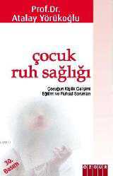 Kitap - Çocuk Ruh Sağlığı; Çocuğun Kişilik Gelişimi Eğitimi ve Ruhsal Sorunları - Atalay Yörükoğlu - kitantik - kitaLog
