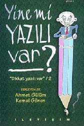 Kitap - Yine mi Yazılı Var; Dikkat Yazılı Var / 2 - Ahmet Gülüm;Kemal Gönen - kitantik - kitaLog