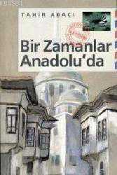 Kitap - Bir Zamanlar Anadolu'da - Tahir Abacı - kitantik - kitaLog