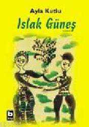 Kitap - Islak Güneş - Ayla Kutlu - kitantik - kitaLog