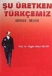 Kitap - Şu Üretken Türkçemiz Konulu- Sözlük - Övgün Ahmet Ercan - kitantik - kitaLog