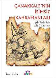Kitap - Çanakkale'nin İsimsiz Kahramanları; Şehitlerimizin Aziz Hatırasına - İsmail Bilgin - kitantik - kitaLog