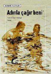 Kitap - Adınla Çağır Beni - Andre Acıman - kitantik - kitaLog
