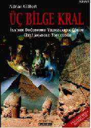 Kitap - Üç Bilge Kral; İsa'nın Doğumunu Yıldızlarda Gören Gizli Anadolu Topluluğu - Adrian Gilbert - kitantik - kitaLog