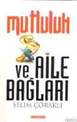 Kitap - Mutluluk ve Aile Bağları - Selim Çoraklı - kitantik - kitaLog