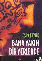Kitap - Bana Yakın Bir Yerlerde - Esra Tayük - kitantik - kitaLog